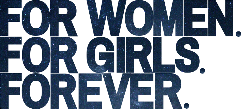 For women. For girls. Forever.